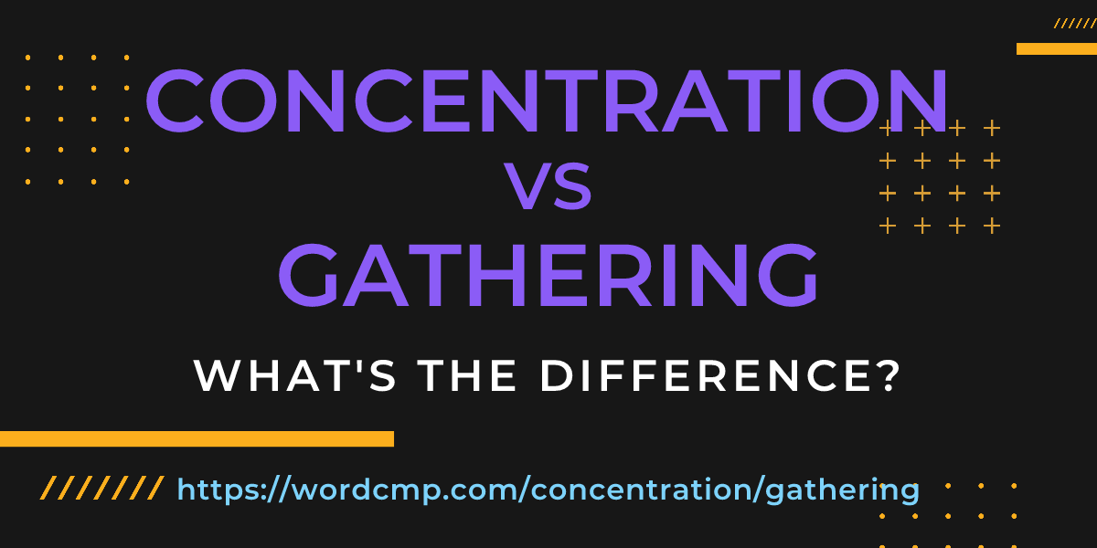 Difference between concentration and gathering