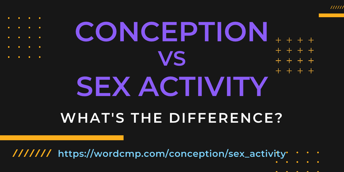 Difference between conception and sex activity
