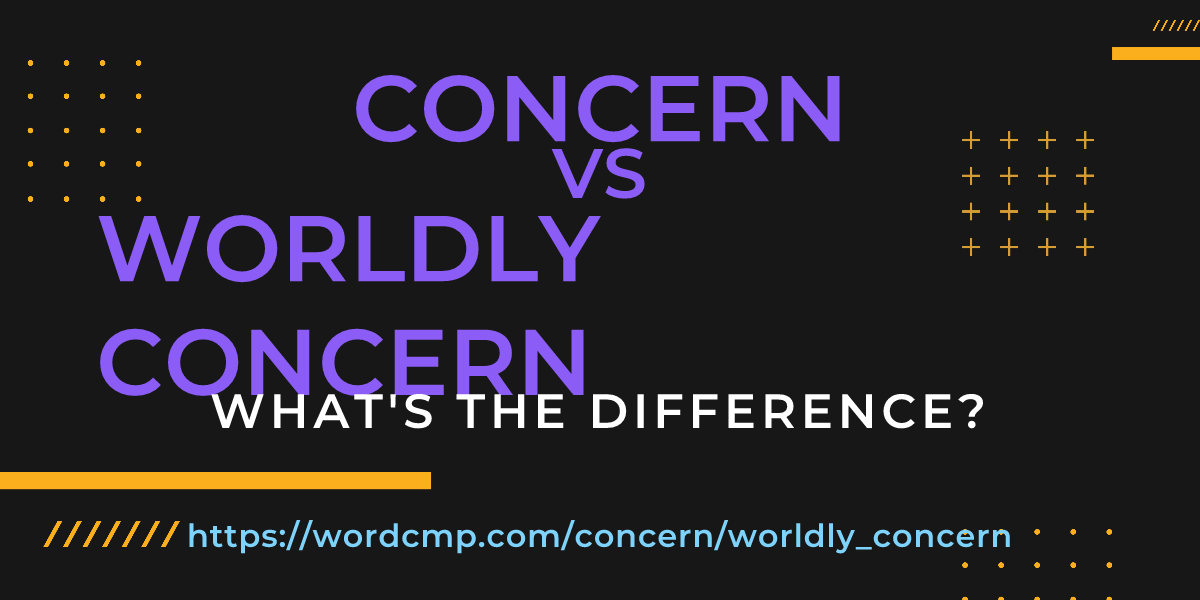 Difference between concern and worldly concern