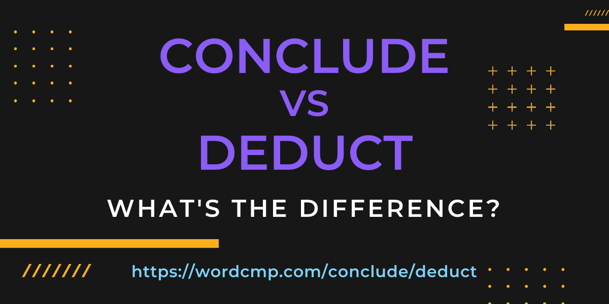 Difference between conclude and deduct