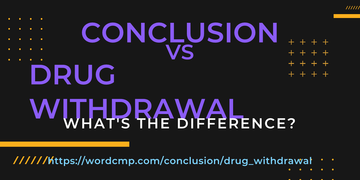 Difference between conclusion and drug withdrawal