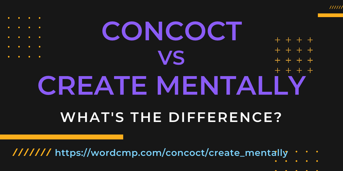 Difference between concoct and create mentally