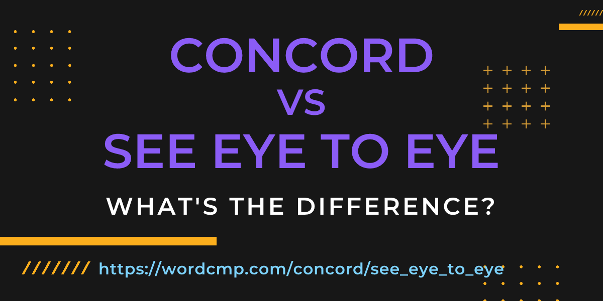 Difference between concord and see eye to eye