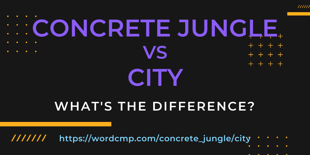 Difference between concrete jungle and city