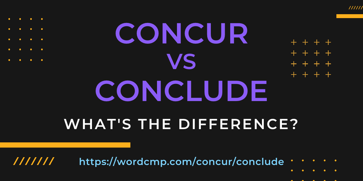 Difference between concur and conclude