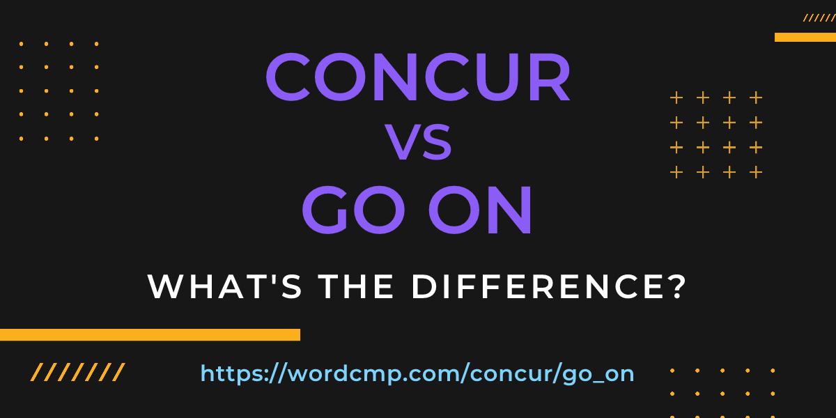 Difference between concur and go on