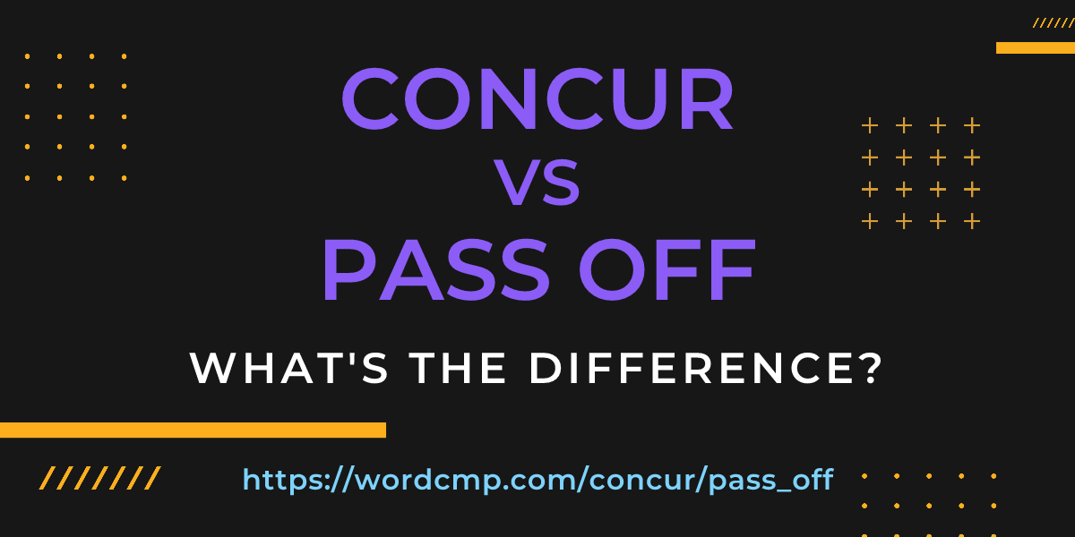 Difference between concur and pass off