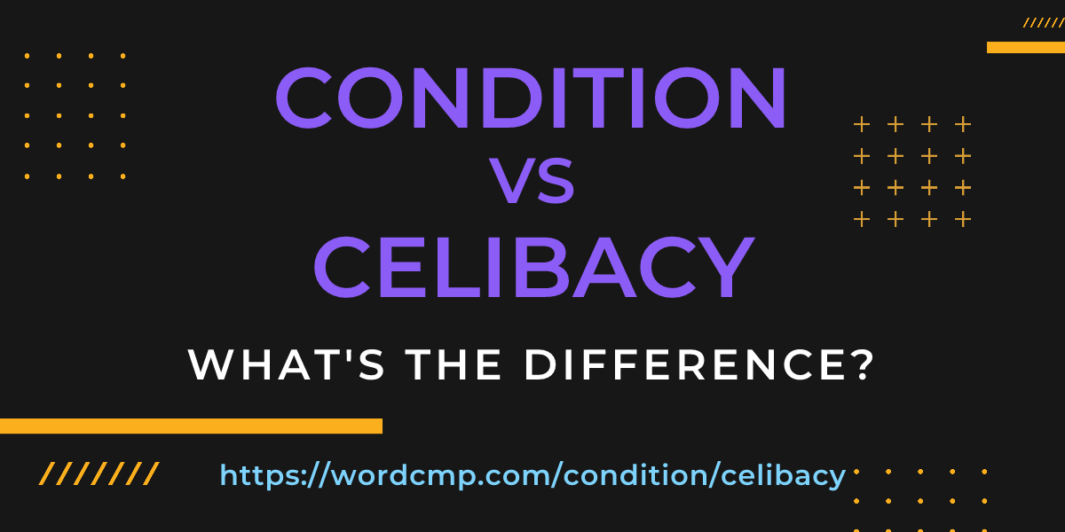 Difference between condition and celibacy
