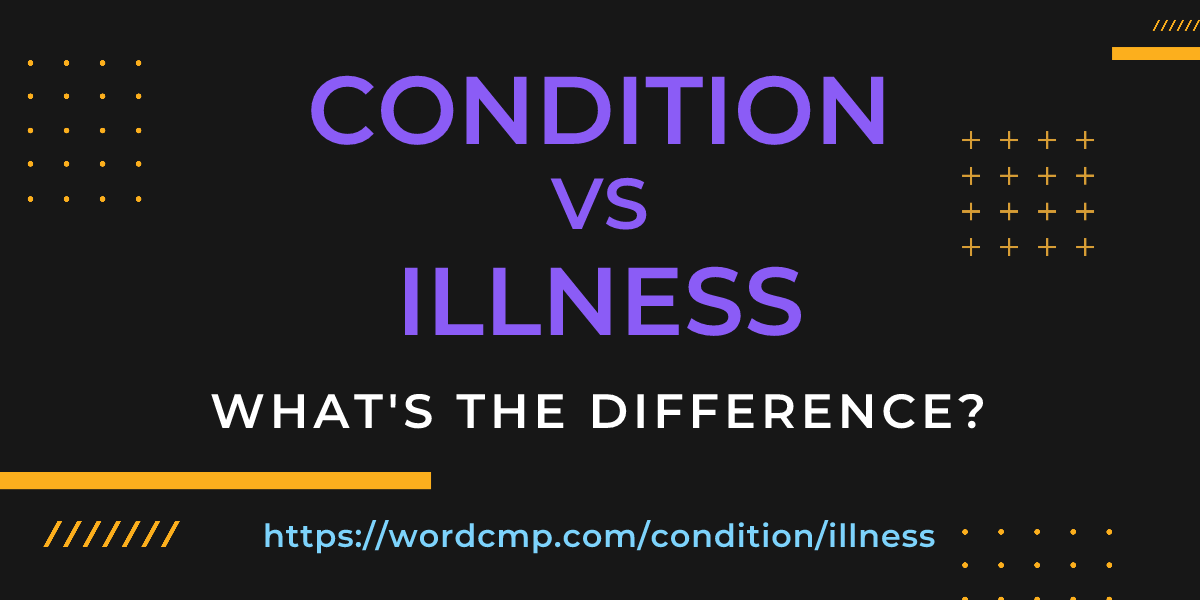 Difference between condition and illness