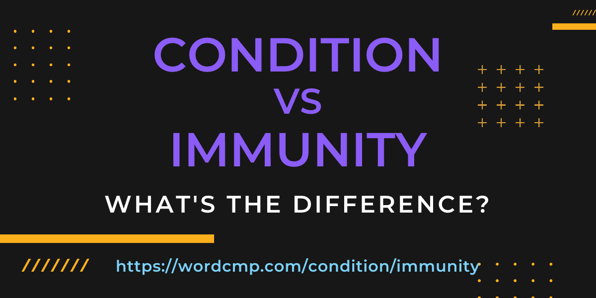 Difference between condition and immunity