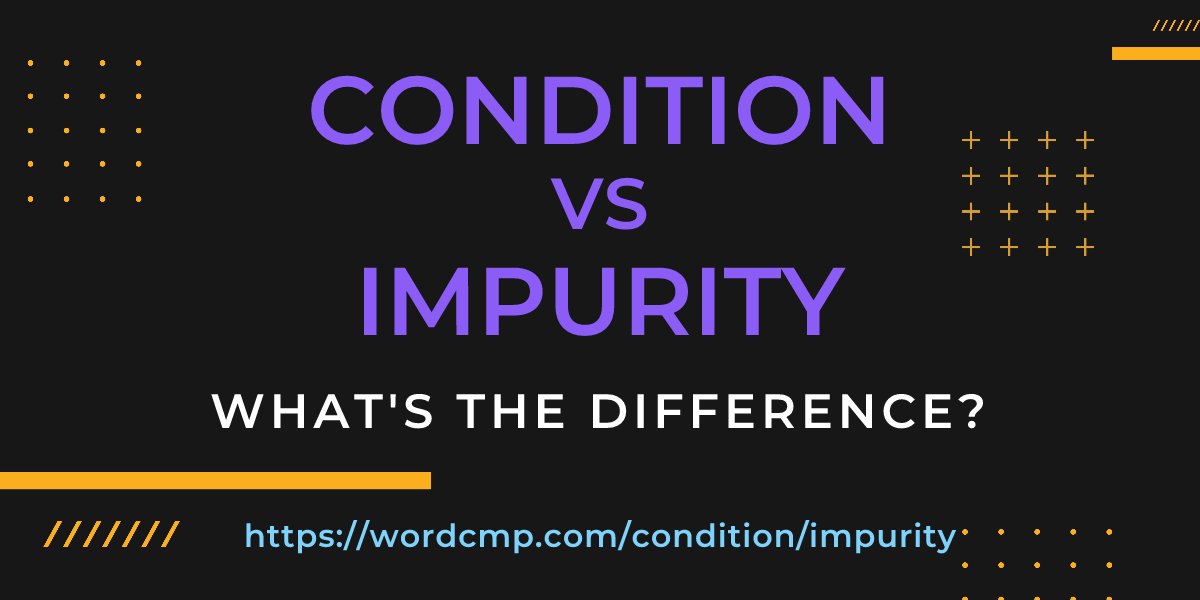 Difference between condition and impurity