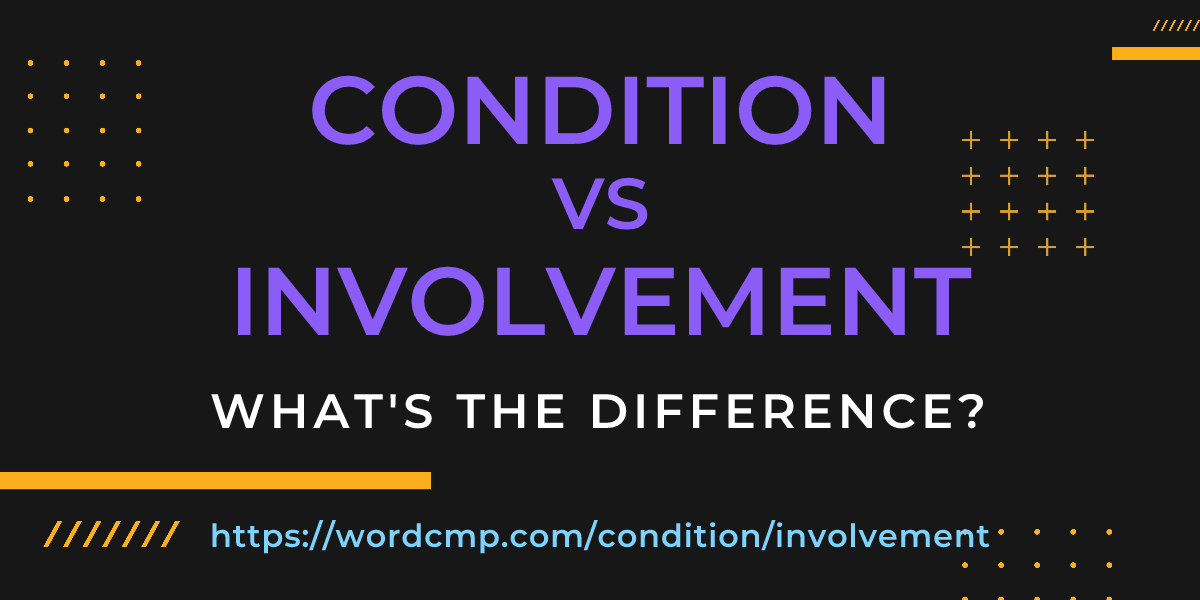 Difference between condition and involvement
