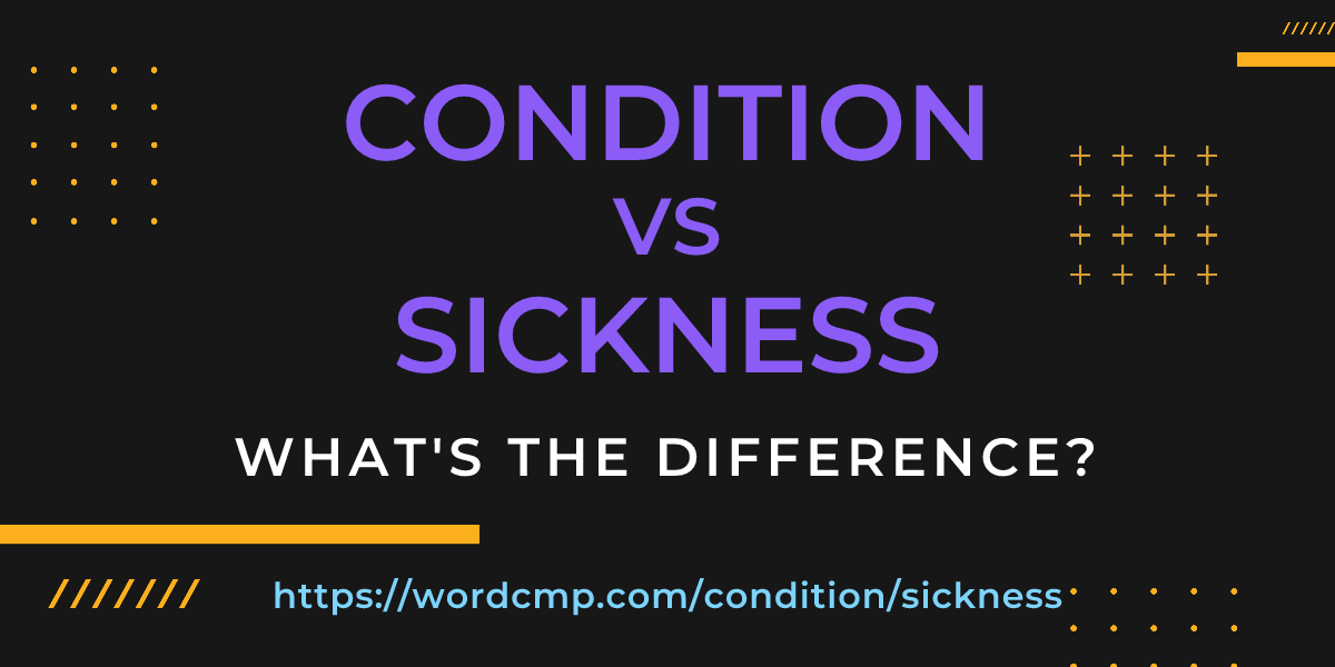 Difference between condition and sickness