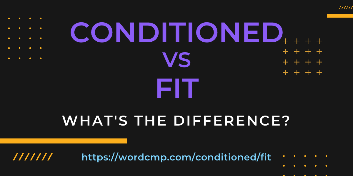 Difference between conditioned and fit
