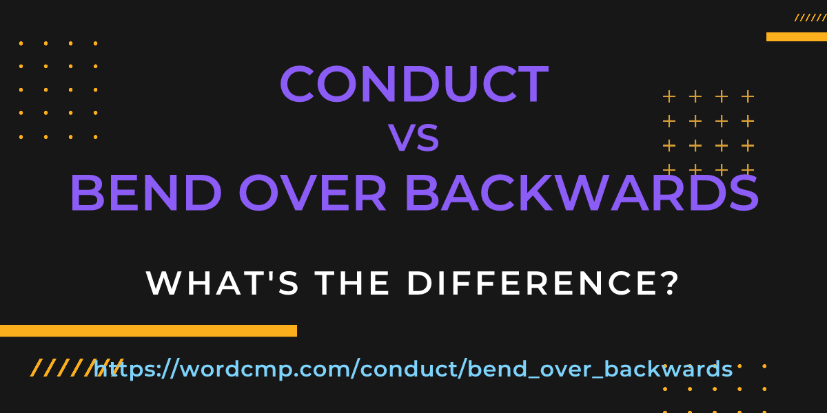 Difference between conduct and bend over backwards