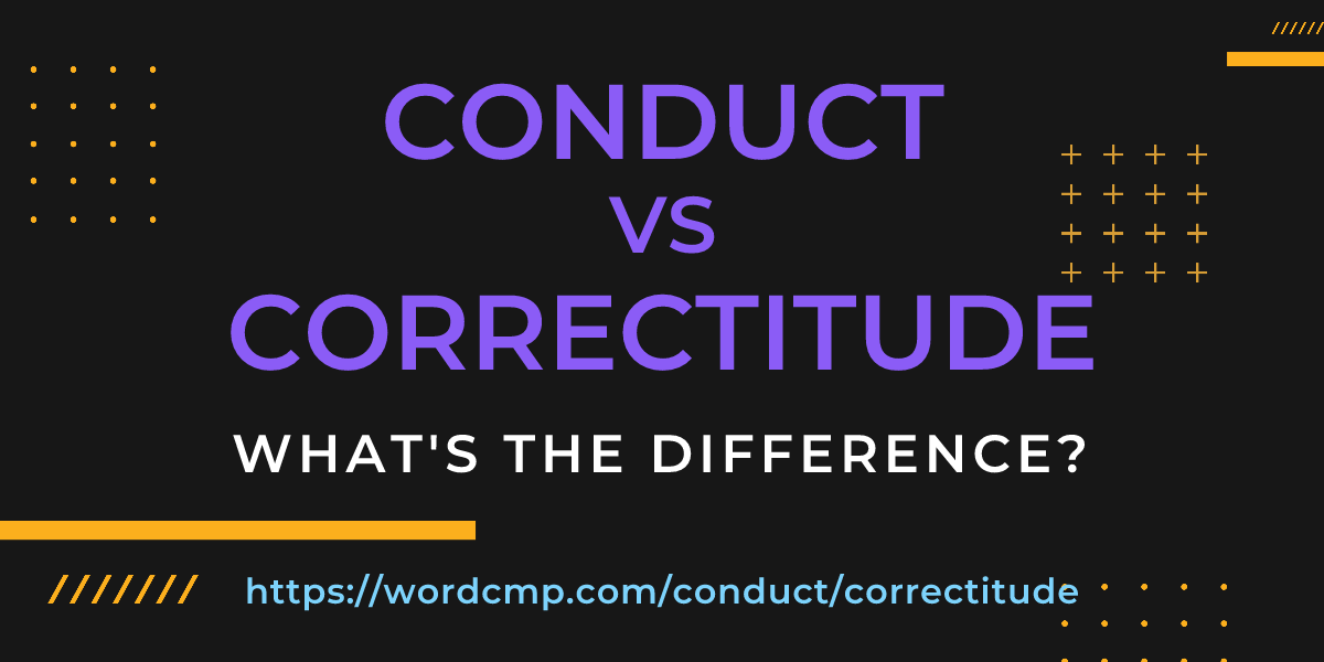 Difference between conduct and correctitude