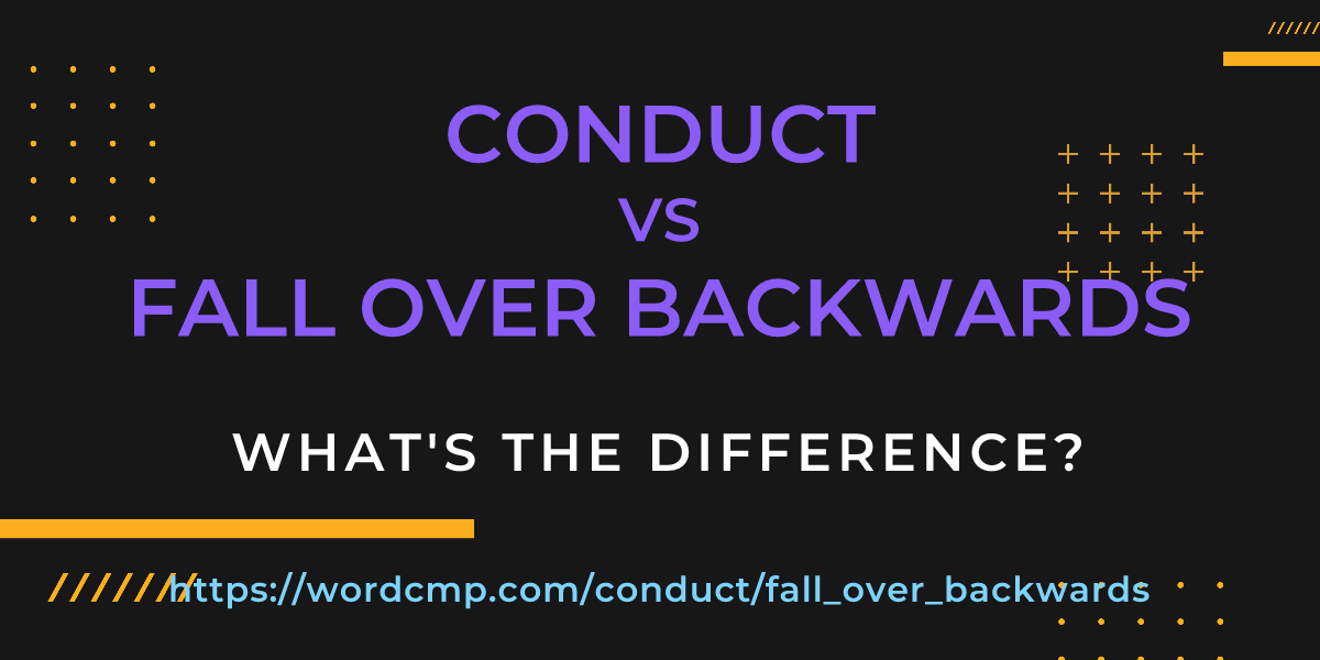 Difference between conduct and fall over backwards