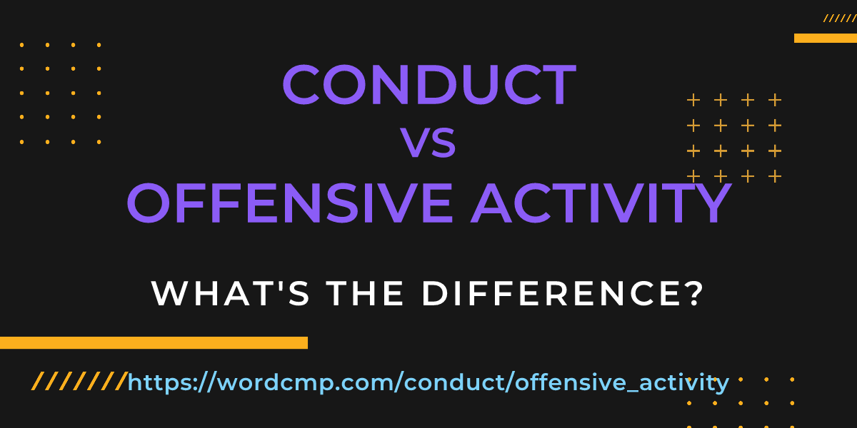 Difference between conduct and offensive activity