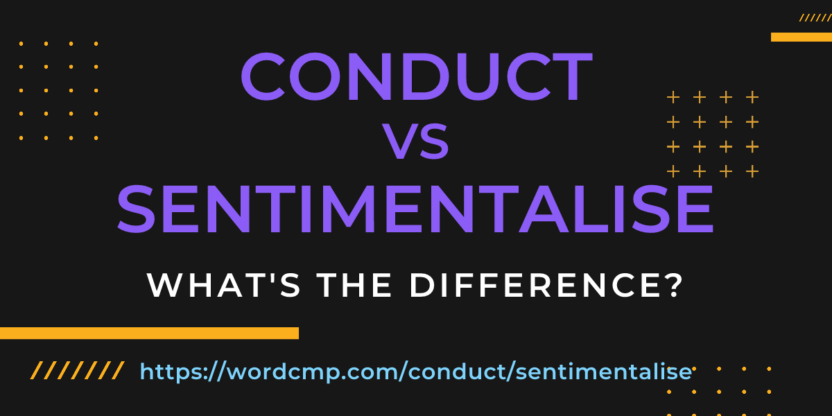 Difference between conduct and sentimentalise