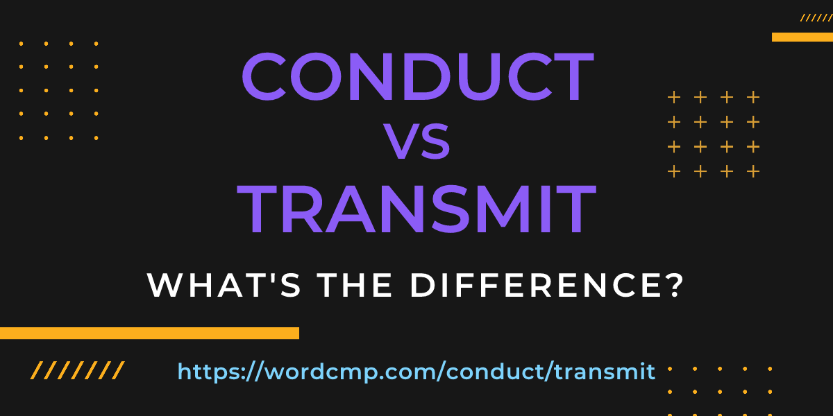 Difference between conduct and transmit