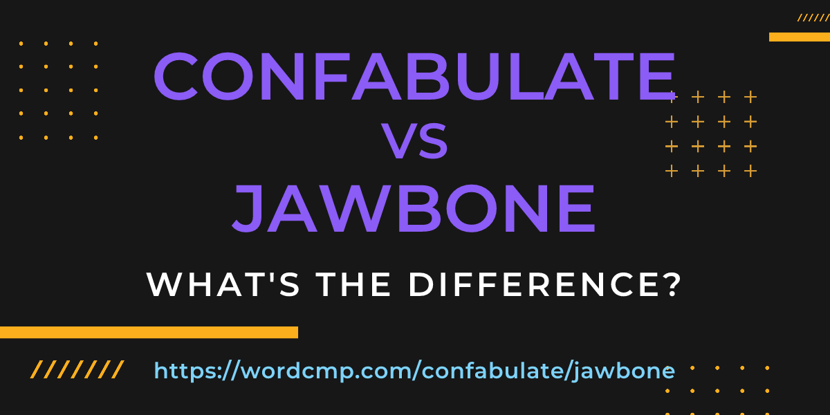 Difference between confabulate and jawbone