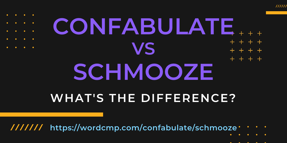 Difference between confabulate and schmooze