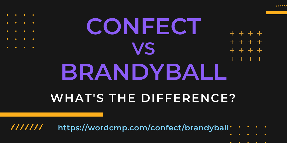 Difference between confect and brandyball