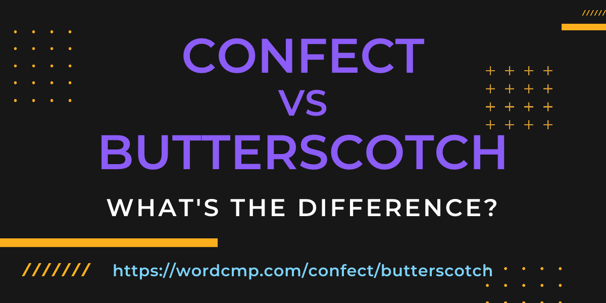 Difference between confect and butterscotch