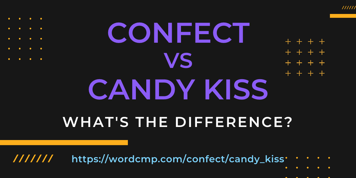 Difference between confect and candy kiss