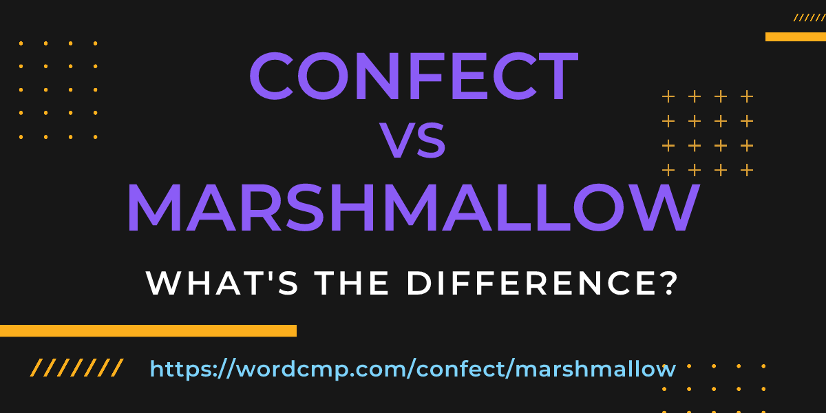 Difference between confect and marshmallow