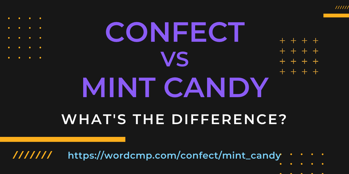 Difference between confect and mint candy