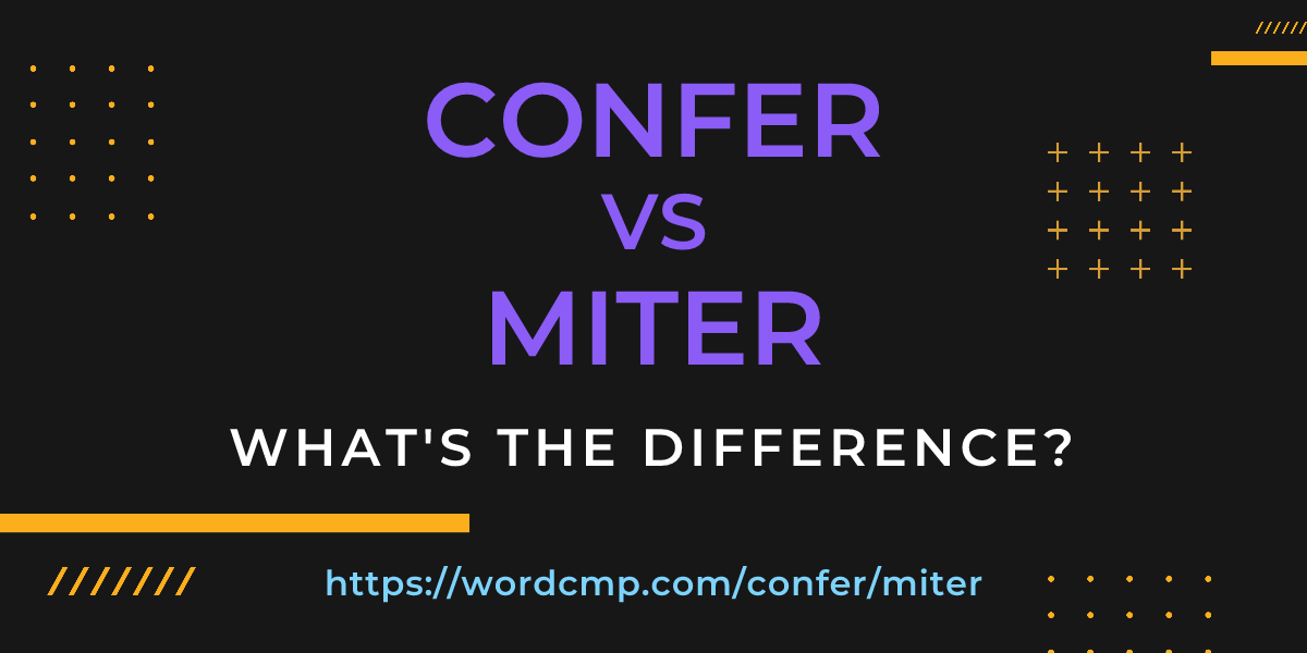 Difference between confer and miter