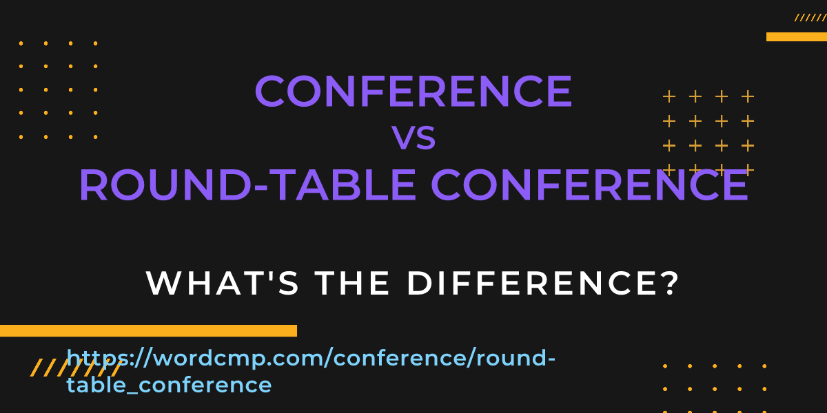 Difference between conference and round-table conference