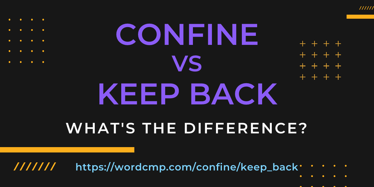 Difference between confine and keep back