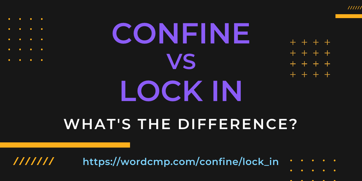 Difference between confine and lock in