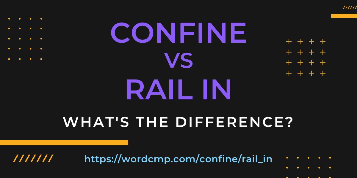 Difference between confine and rail in