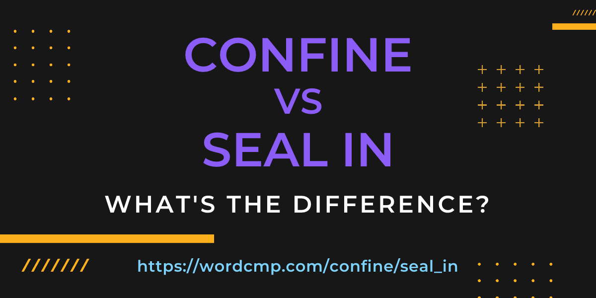 Difference between confine and seal in