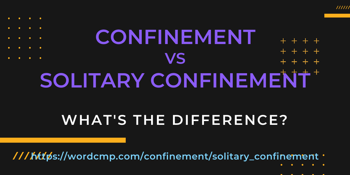 Difference between confinement and solitary confinement