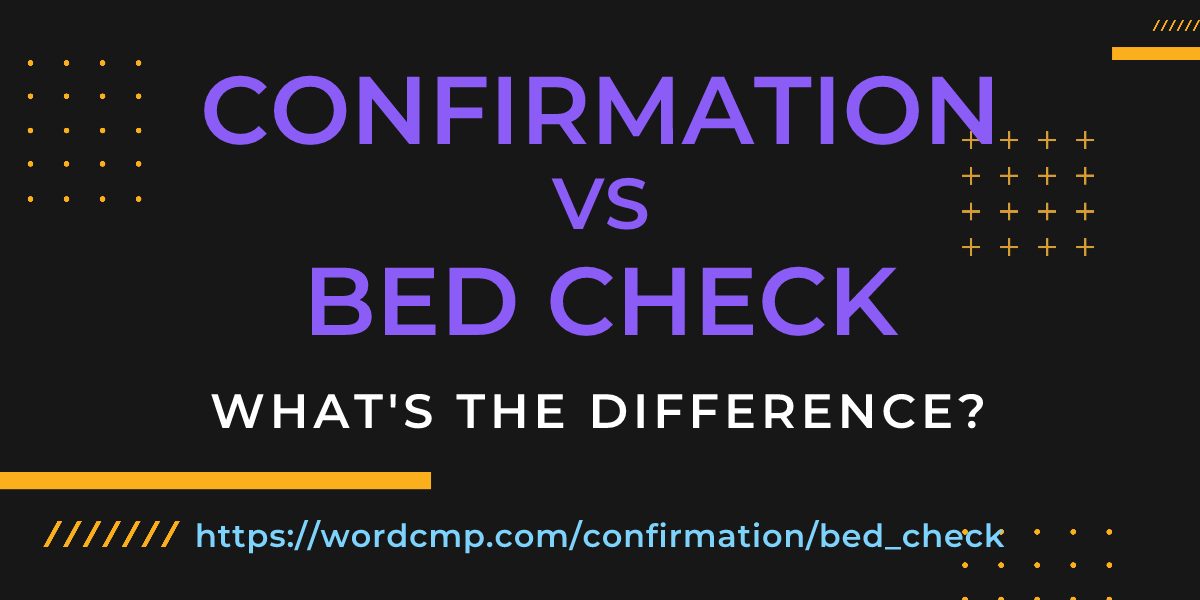 Difference between confirmation and bed check