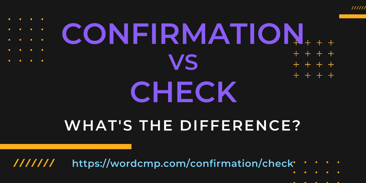 Difference between confirmation and check