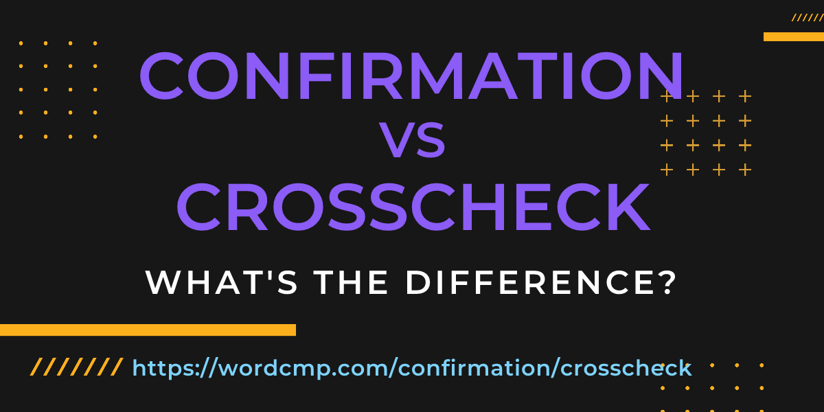 Difference between confirmation and crosscheck