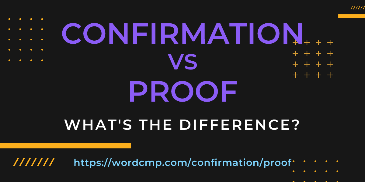 Difference between confirmation and proof
