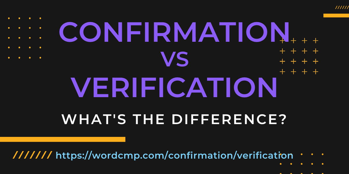Difference between confirmation and verification
