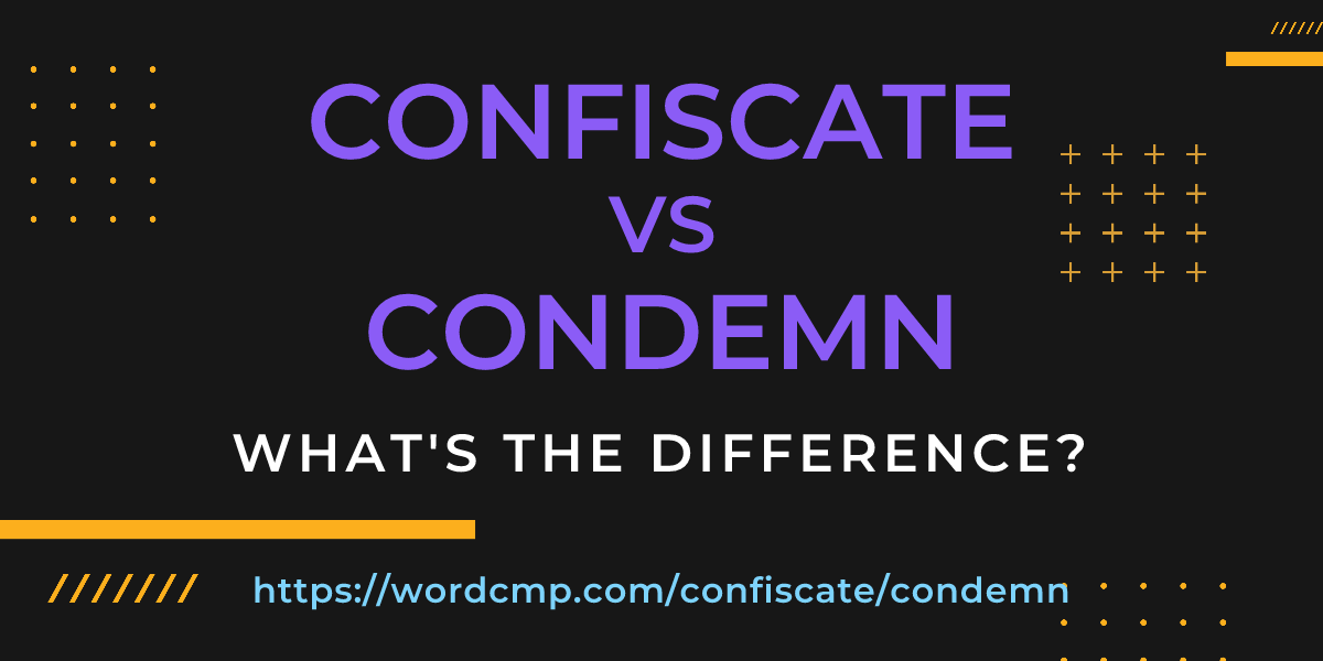 Difference between confiscate and condemn