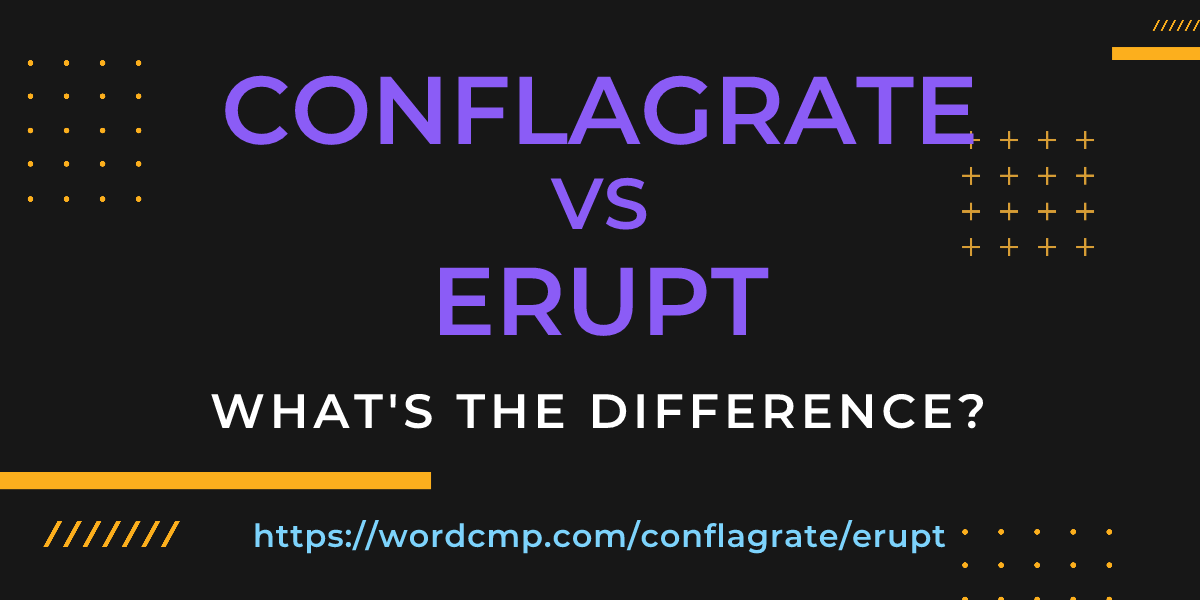 Difference between conflagrate and erupt