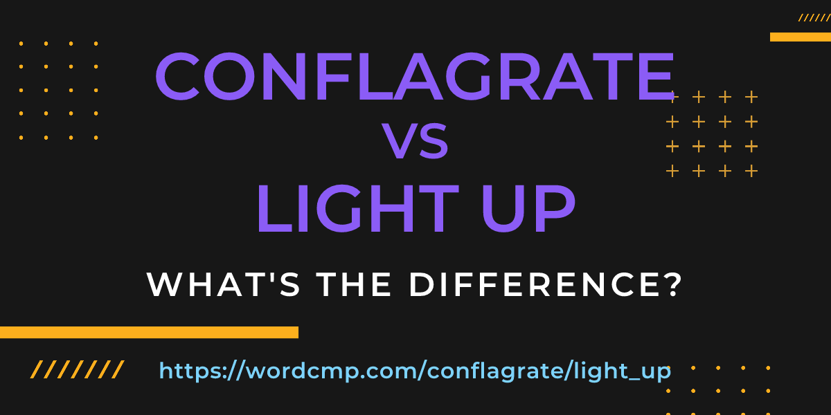 Difference between conflagrate and light up