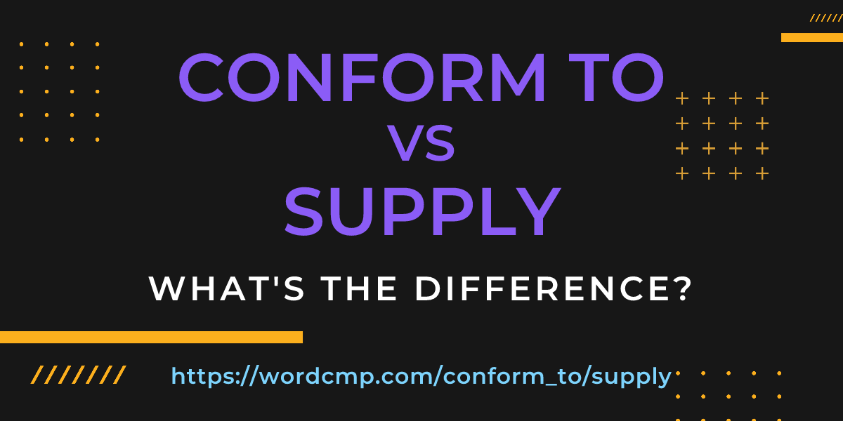 Difference between conform to and supply