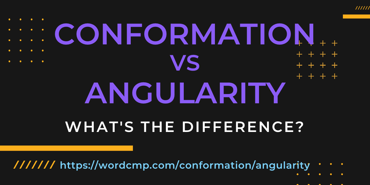 Difference between conformation and angularity