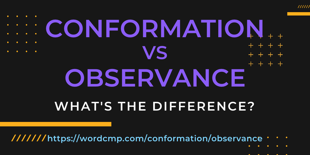 Difference between conformation and observance
