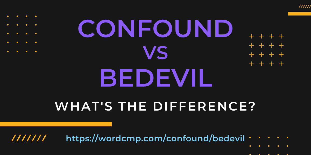Difference between confound and bedevil